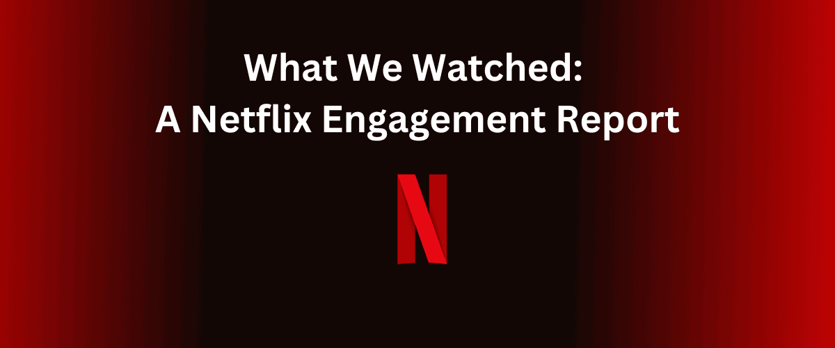 What We Watched: A Netflix Engagement Report