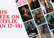 This Week on Netflix (Jan 12–18): New Series, Returning Favorites, and a Major Film Release